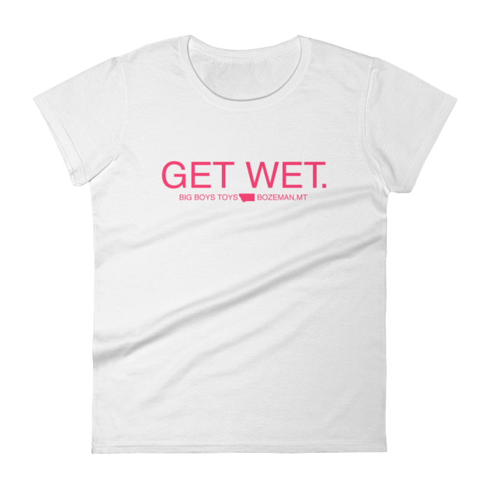 Get Wet | White | Women's T-Shirt | Big Boys Toys | Bozeman, MT