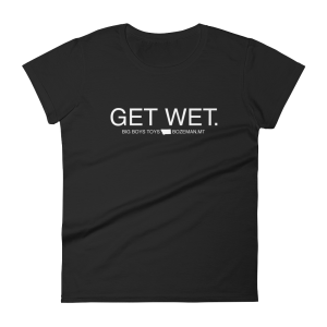 Get Wet | Black | Women's T-Shirt | Big Boys Toys | Bozeman, MT