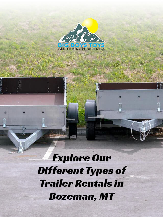 Explore Our Different Types Of Trailer Rentals in Bozeman, MT