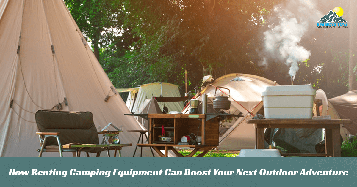 How Renting Camping Equipment Can Boost Your Next Outdoor Adventure
